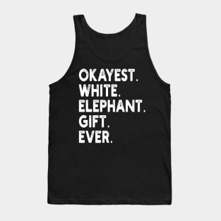 Okayest White Elephant Gift Ever Tank Top